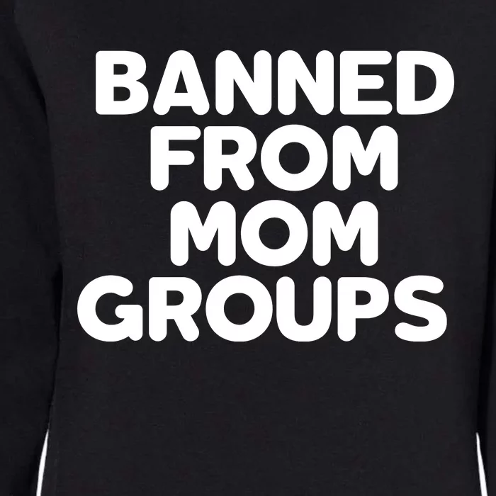 Banned From Mom Groups Funny Mom Groups Womens California Wash Sweatshirt