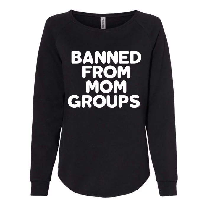 Banned From Mom Groups Funny Mom Groups Womens California Wash Sweatshirt