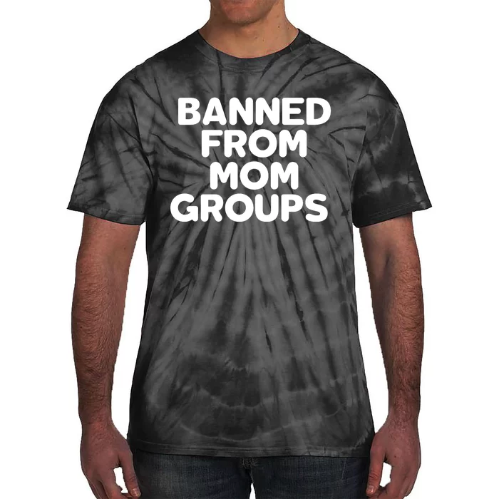 Banned From Mom Groups Funny Mom Groups Tie-Dye T-Shirt