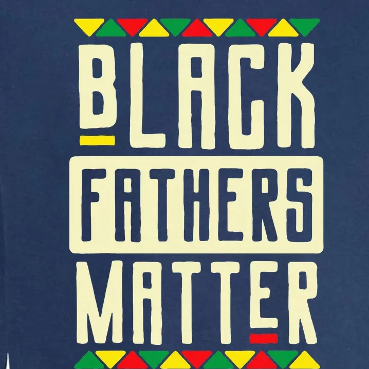 Black Fathers Matter Blm Pride African American Dad Garment-Dyed Sweatshirt