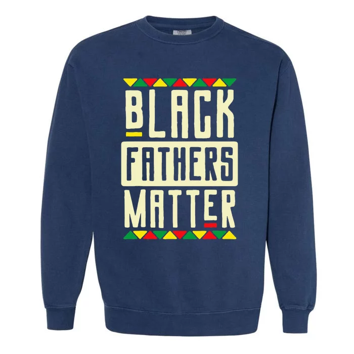 Black Fathers Matter Blm Pride African American Dad Garment-Dyed Sweatshirt