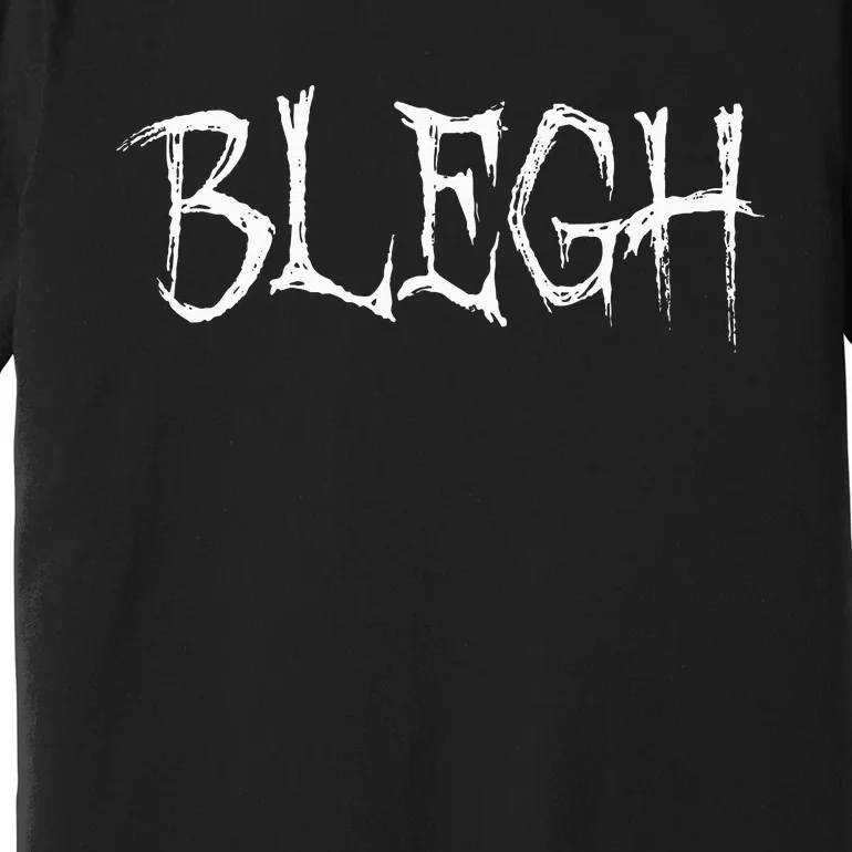 Blegh Funny Metalcore Vocalist Djent Deathcore Premium T-Shirt