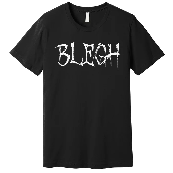 Blegh Funny Metalcore Vocalist Djent Deathcore Premium T-Shirt