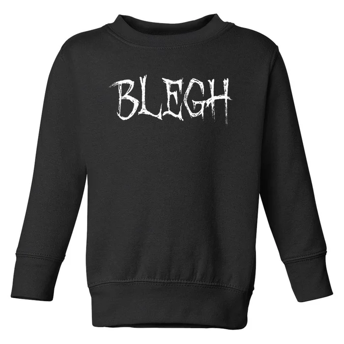 Blegh Funny Metalcore Vocalist Djent Deathcore Toddler Sweatshirt