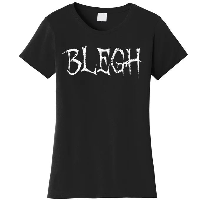 Blegh Funny Metalcore Vocalist Djent Deathcore Women's T-Shirt