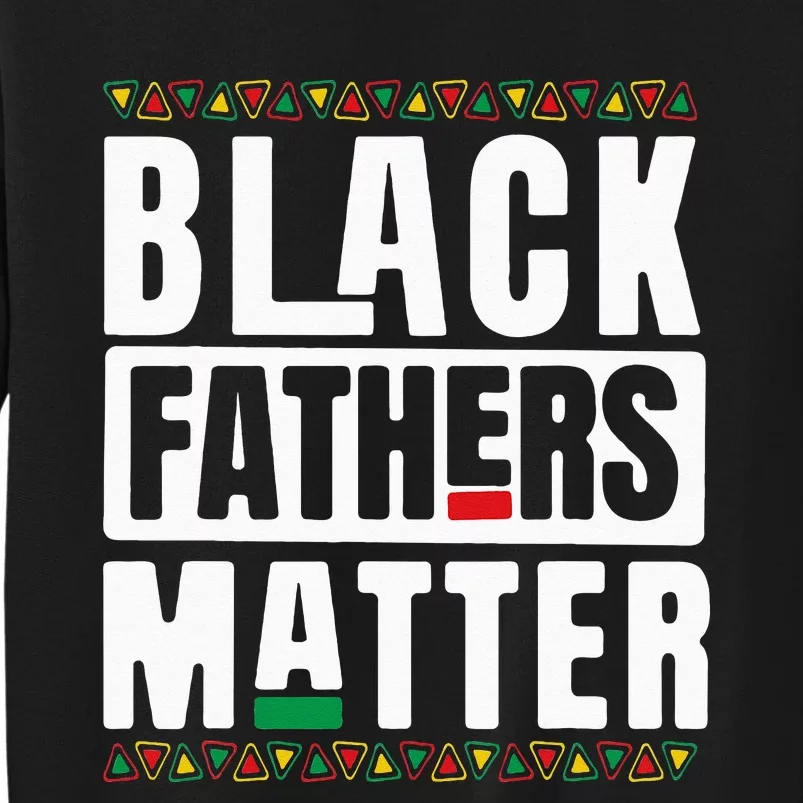 Black Fathers Matter Black History & African Roots Afro Tall Sweatshirt