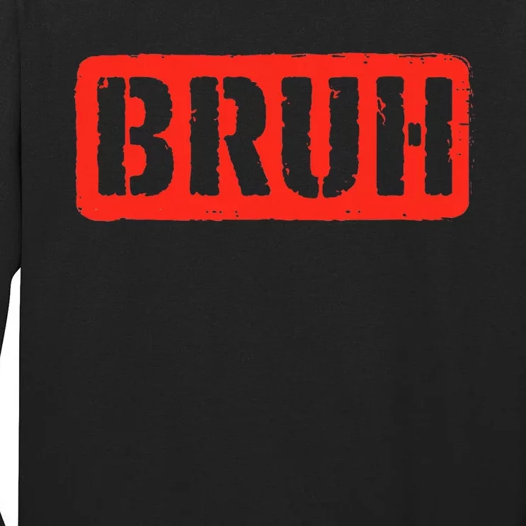 Bruh Funny Meme Saying Slang Brother Tall Long Sleeve T-Shirt