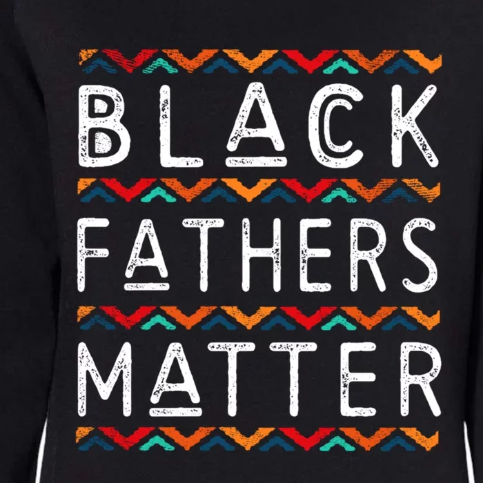 Black Fathers Matter Africancool Giftamerican History Black Pride Gift Womens California Wash Sweatshirt