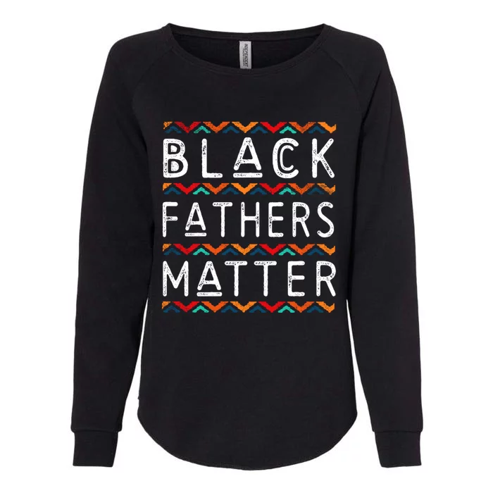 Black Fathers Matter Africancool Giftamerican History Black Pride Gift Womens California Wash Sweatshirt