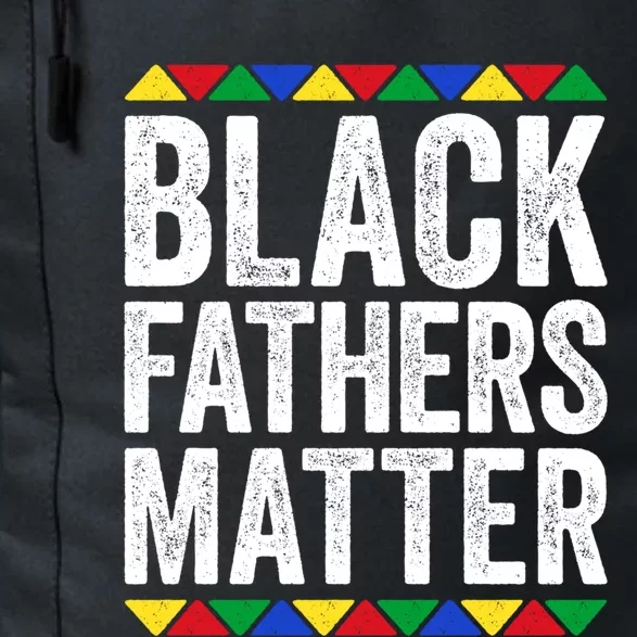 Black Fathers Matter Funny Gift Black Pride Gift Daily Commute Backpack