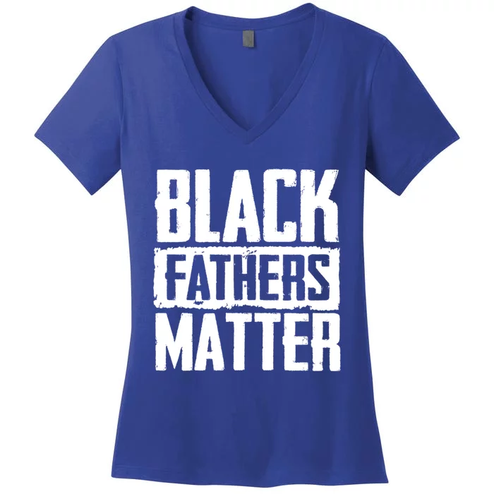 Black Fathers Matter Dads And Fatherhood Pride Cool Gift Women's V-Neck T-Shirt