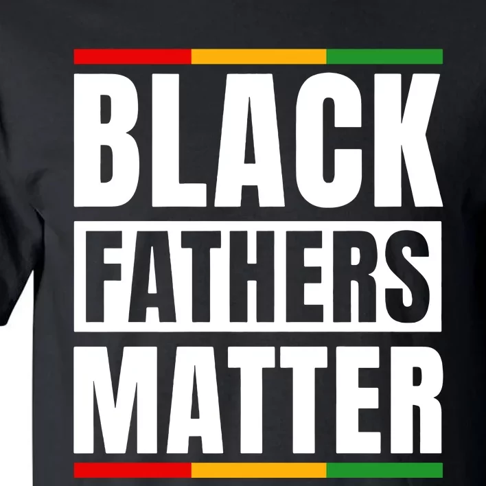 Black Fathers Matter Black King Dad Happy Fathers Day Melanin Dad Tall T-Shirt