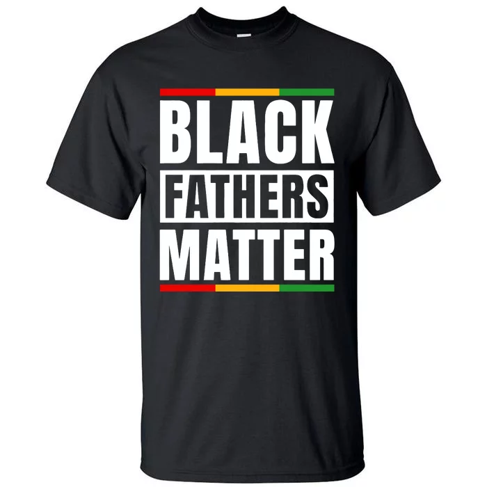 Black Fathers Matter Black King Dad Happy Fathers Day Melanin Dad Tall T-Shirt