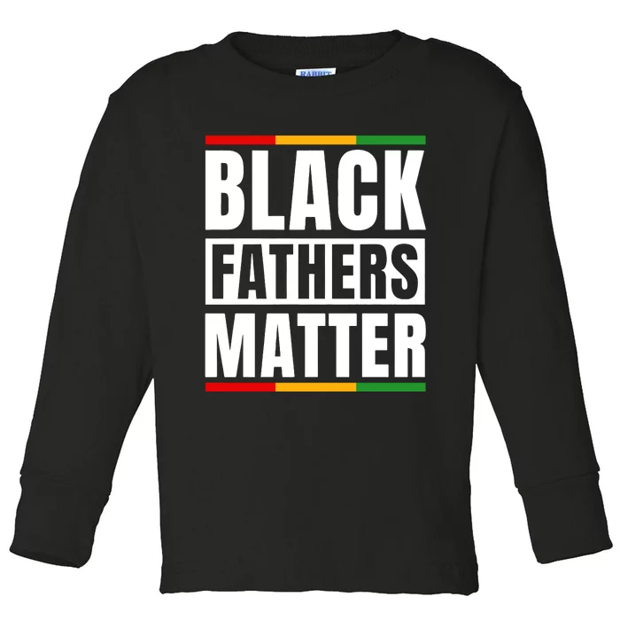 Black Fathers Matter Black King Dad Happy Fathers Day Melanin Dad Toddler Long Sleeve Shirt