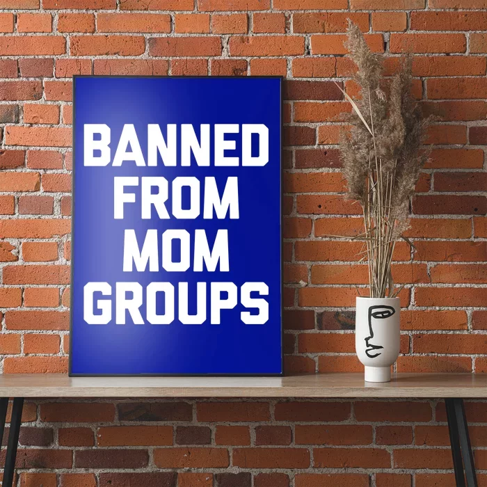 Banned From Mom Groups Cool Gift Funny Saying Mother Cool Mom Gift Poster