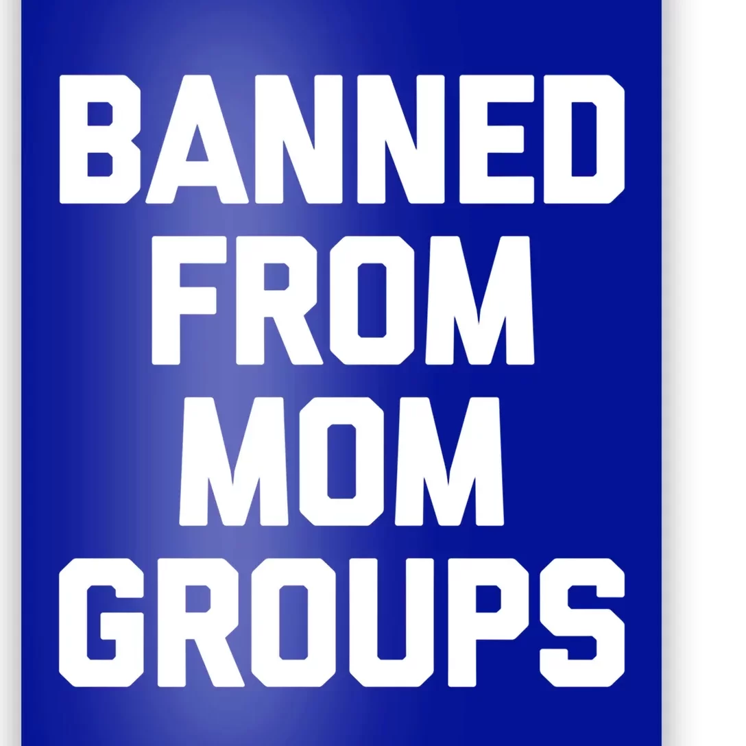 Banned From Mom Groups Cool Gift Funny Saying Mother Cool Mom Gift Poster