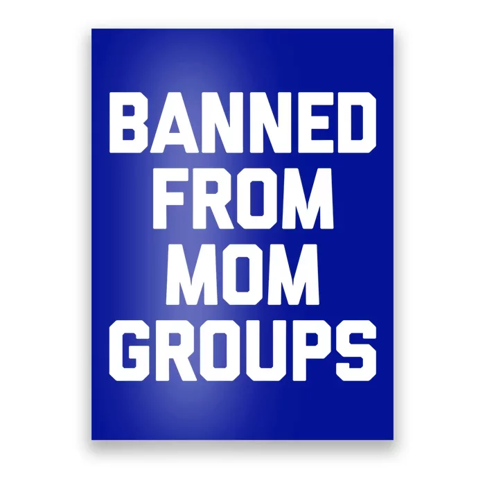 Banned From Mom Groups Cool Gift Funny Saying Mother Cool Mom Gift Poster