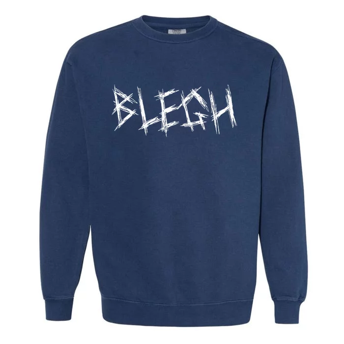 Blegh Funny Metalcore Vocalist Djent Deathcore Garment-Dyed Sweatshirt