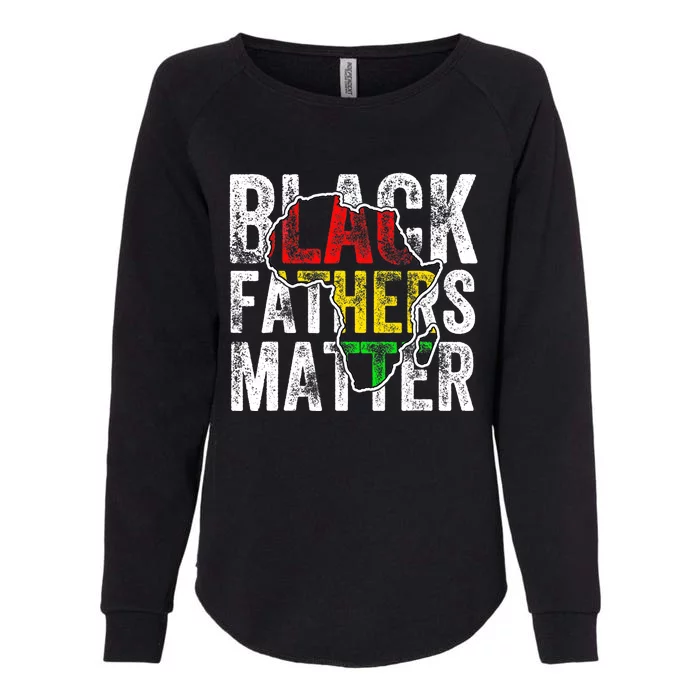 Black Fathers Matter Black Pride Month Fathers Day Womens California Wash Sweatshirt