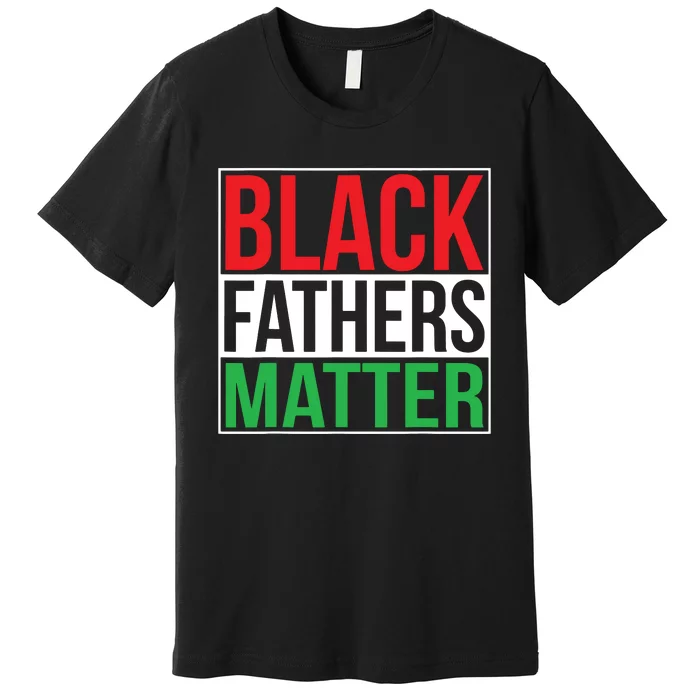 Black Fathers Matter Family Civil Rights Dad Premium T-Shirt