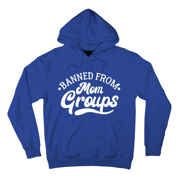 Banned From Mom Groups Funny Mom Life Mom Jokes Sarcastic Cool Gift Hoodie