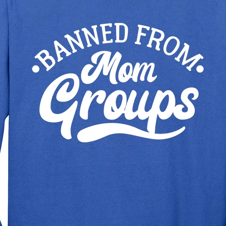 Banned From Mom Groups Funny Mom Life Mom Jokes Sarcastic Cool Gift Long Sleeve Shirt