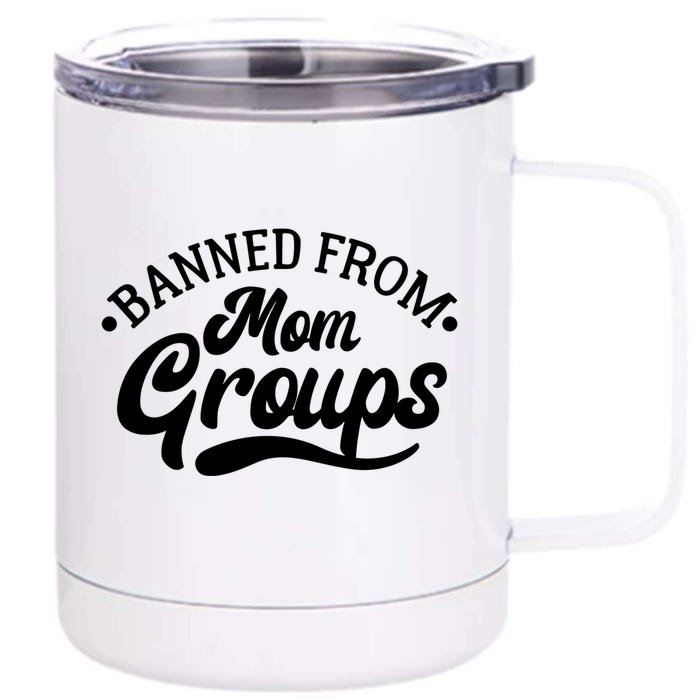 Banned From Mom Groups Funny Mom Life Mom Jokes Sarcastic Cool Gift Front & Back 12oz Stainless Steel Tumbler Cup