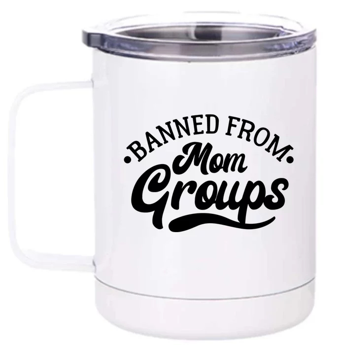 Banned From Mom Groups Funny Mom Life Mom Jokes Sarcastic Cool Gift Front & Back 12oz Stainless Steel Tumbler Cup