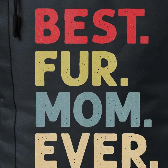 Best Fur Mom Ever Design For Women Cat Mama Or Dog Mother Daily Commute Backpack