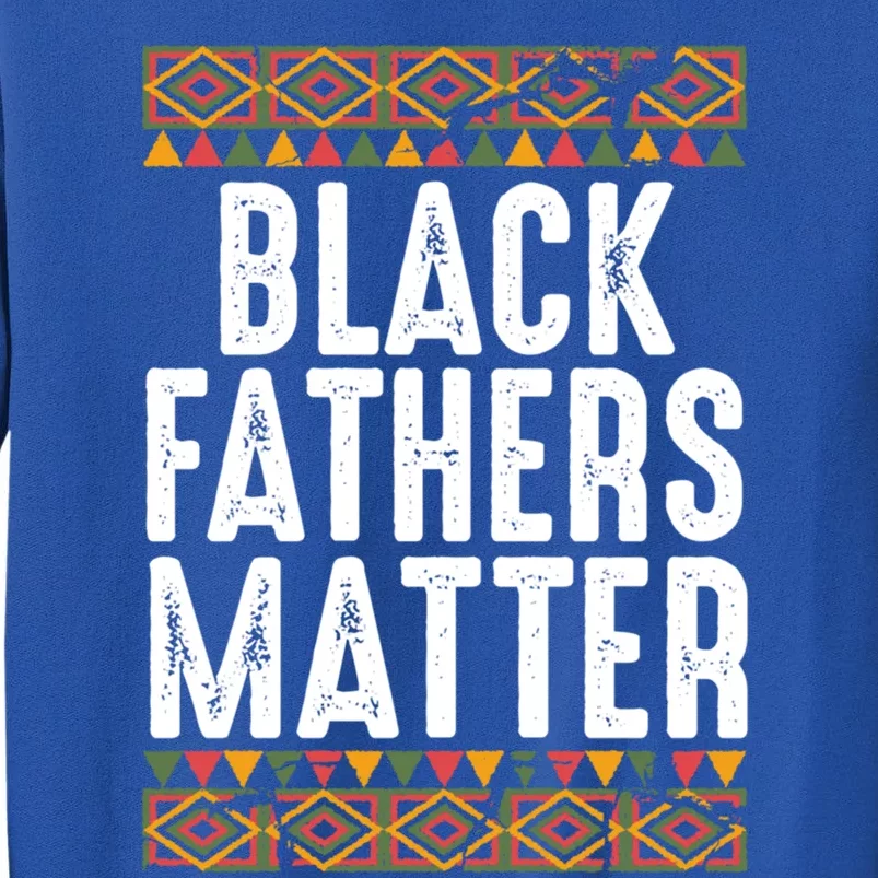 Black Fathers Matter Funny Black Dad African American Daddy Cool Gift Tall Sweatshirt