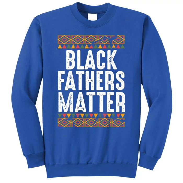 Black Fathers Matter Funny Black Dad African American Daddy Cool Gift Tall Sweatshirt