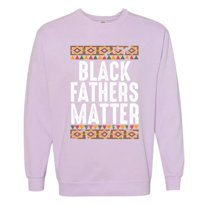 Black Fathers Matter Funny Black Dad African American Daddy Cool Gift Garment-Dyed Sweatshirt