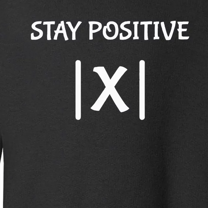 Best Funny Math Teacher Joke Fun Stay Positive Toddler Sweatshirt