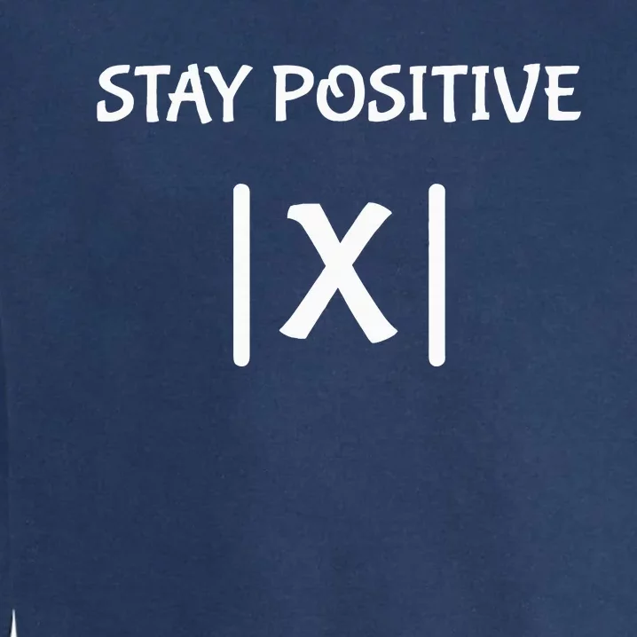 Best Funny Math Teacher Joke Fun Stay Positive Garment-Dyed Sweatshirt