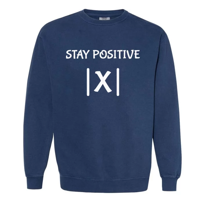 Best Funny Math Teacher Joke Fun Stay Positive Garment-Dyed Sweatshirt