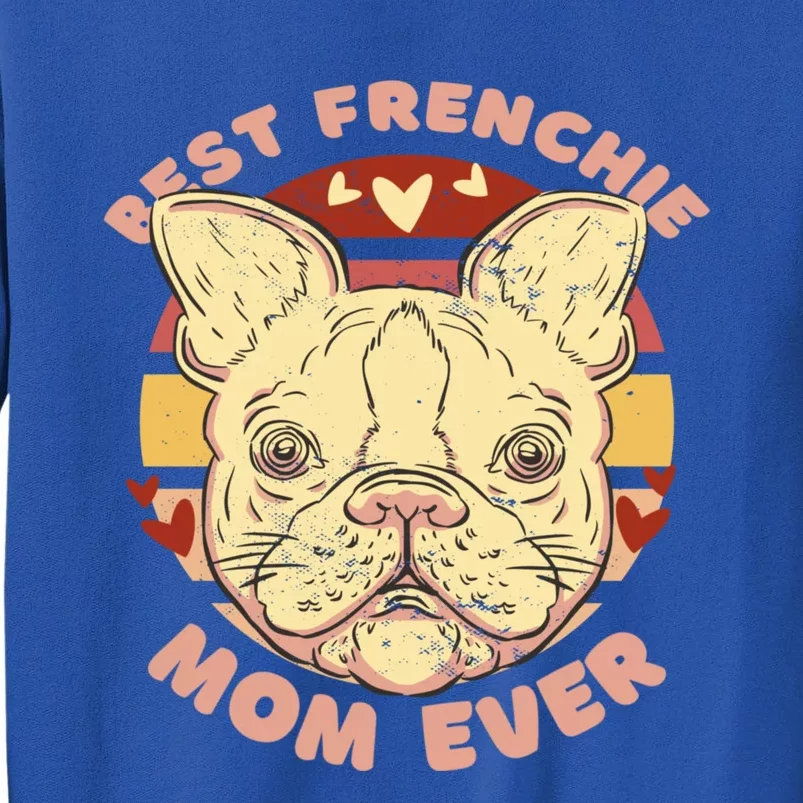 Best Frenchie Mom Ever For Dog Lover Gift Tall Sweatshirt