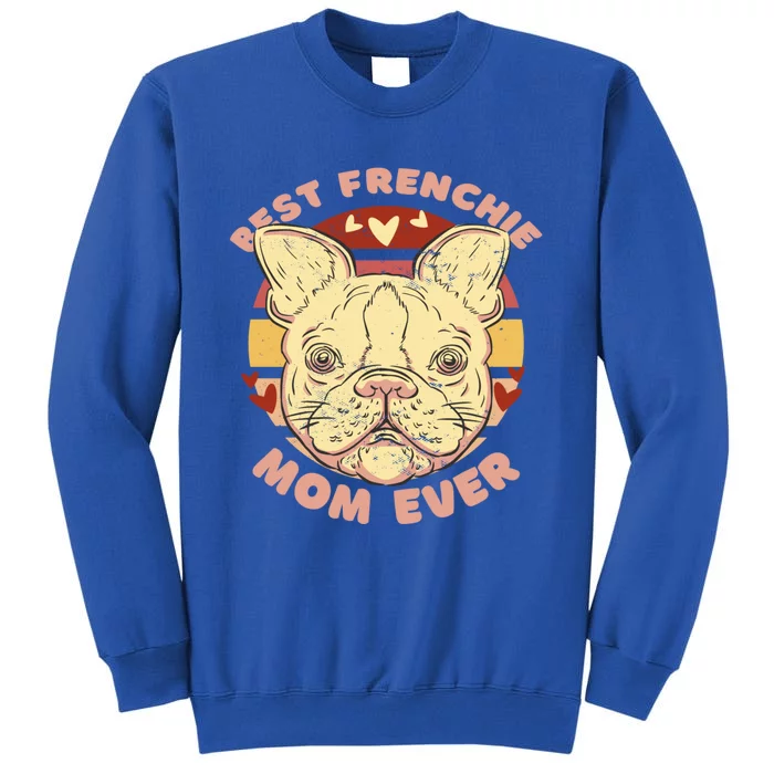 Best Frenchie Mom Ever For Dog Lover Gift Tall Sweatshirt