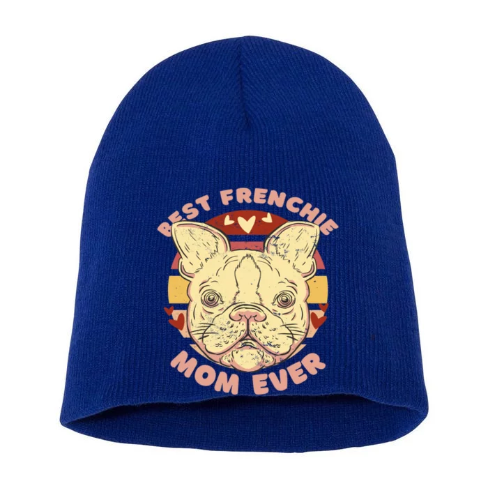 Best Frenchie Mom Ever For Dog Lover Gift Short Acrylic Beanie