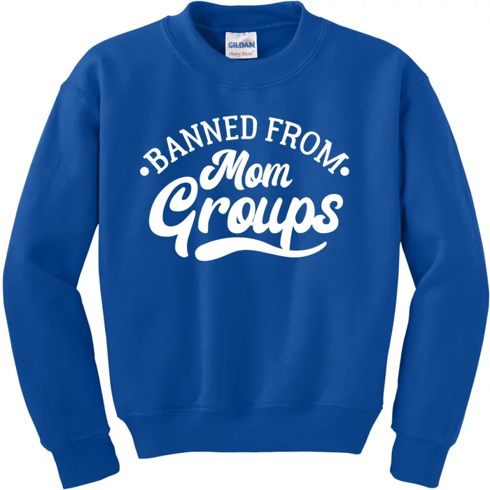 Banned From Mom Groups Funny Mom Life Mom Jokes Sarcastic Gift Kids Sweatshirt