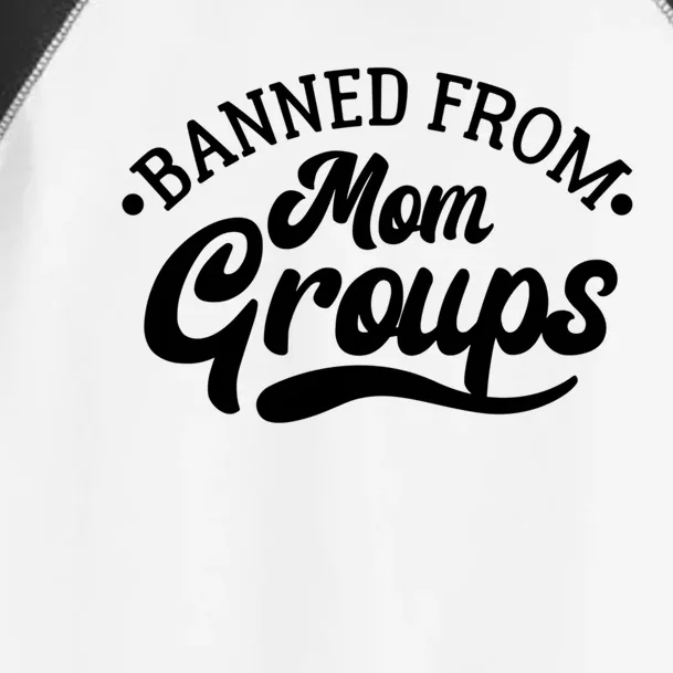 Banned From Mom Groups Funny Mom Life Mom Jokes Sarcastic Gift Toddler Fine Jersey T-Shirt