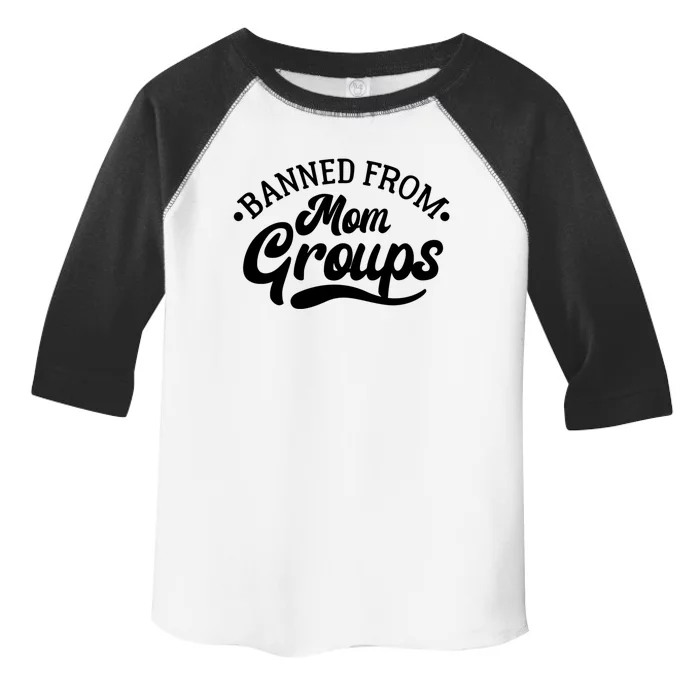 Banned From Mom Groups Funny Mom Life Mom Jokes Sarcastic Gift Toddler Fine Jersey T-Shirt