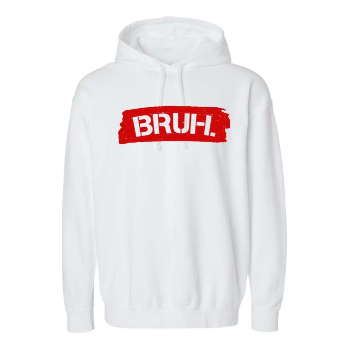 Bruh Funny Meme Garment-Dyed Fleece Hoodie