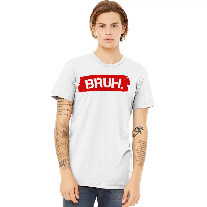 Bruh Funny Meme Premium T-Shirt