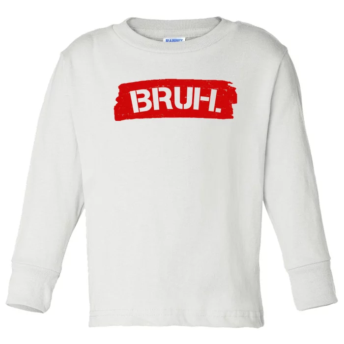 Bruh Funny Meme Toddler Long Sleeve Shirt