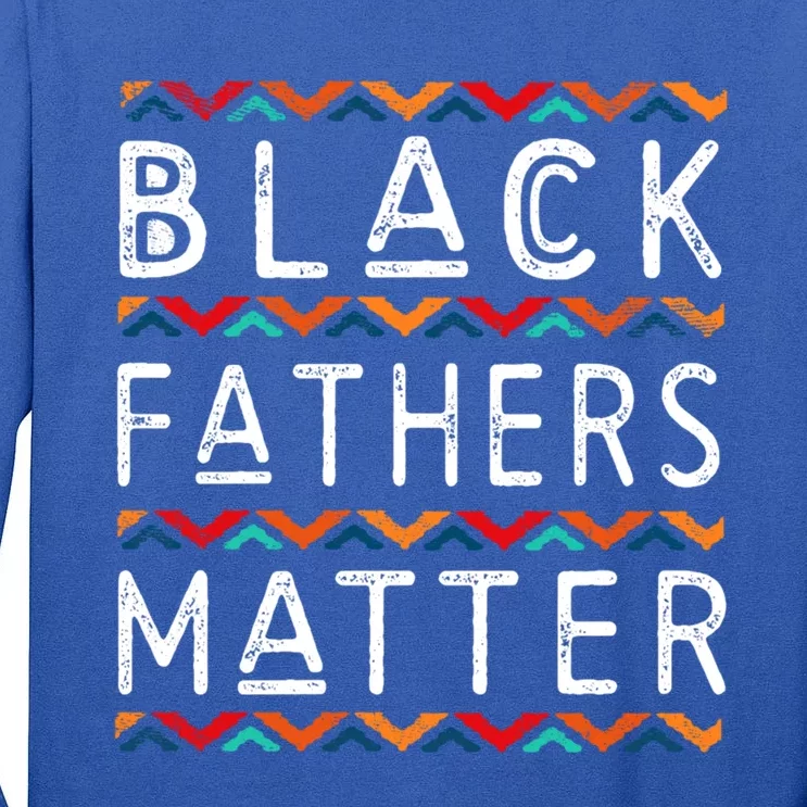 Black Fathers Matter Africancute Giftamerican History Black Pride Cool Gift Tall Long Sleeve T-Shirt