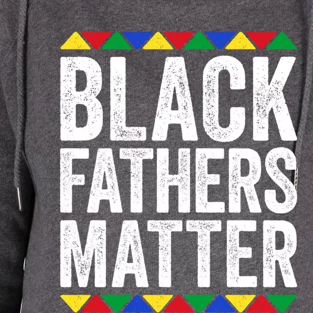 Black Fathers Matter Gift Black Pride Gift Womens Funnel Neck Pullover Hood