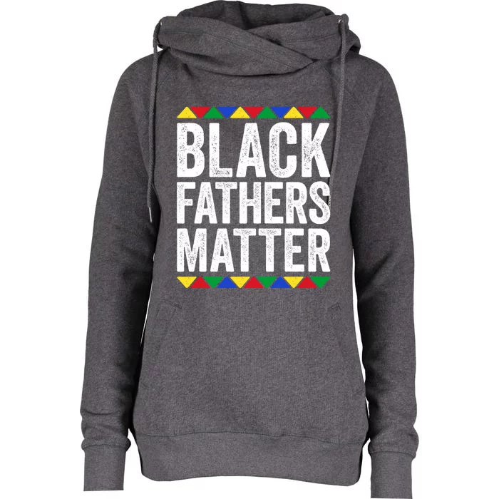 Black Fathers Matter Gift Black Pride Gift Womens Funnel Neck Pullover Hood