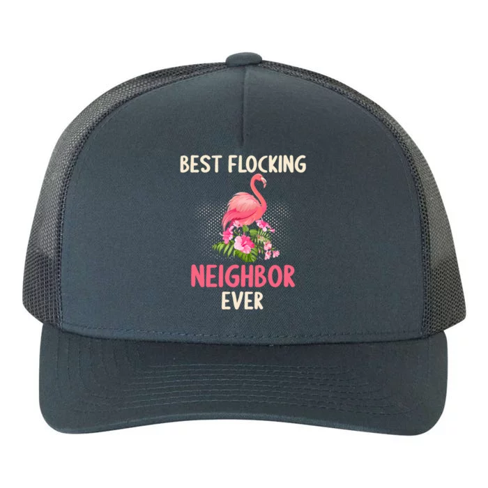 Best Flocking Neighbor Ever Floral Pink Flamingo Flower Fans Gift Yupoong Adult 5-Panel Trucker Hat