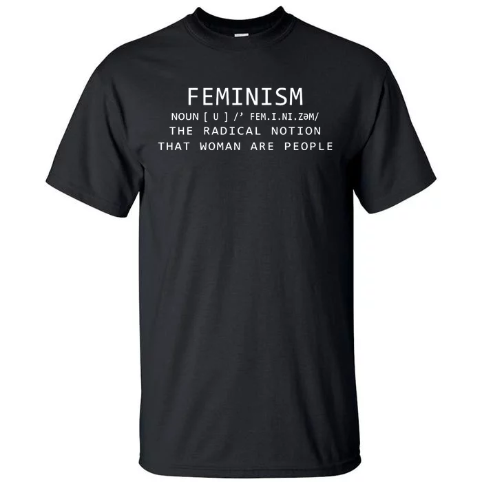 Bellaspersona Feminism Noun The Radical Notion That Women Are People Tall T-Shirt