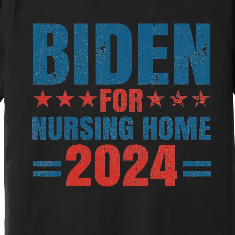 Biden for Nursing Home 2024 Pro Trump 2024 Election Costume Premium T-Shirt